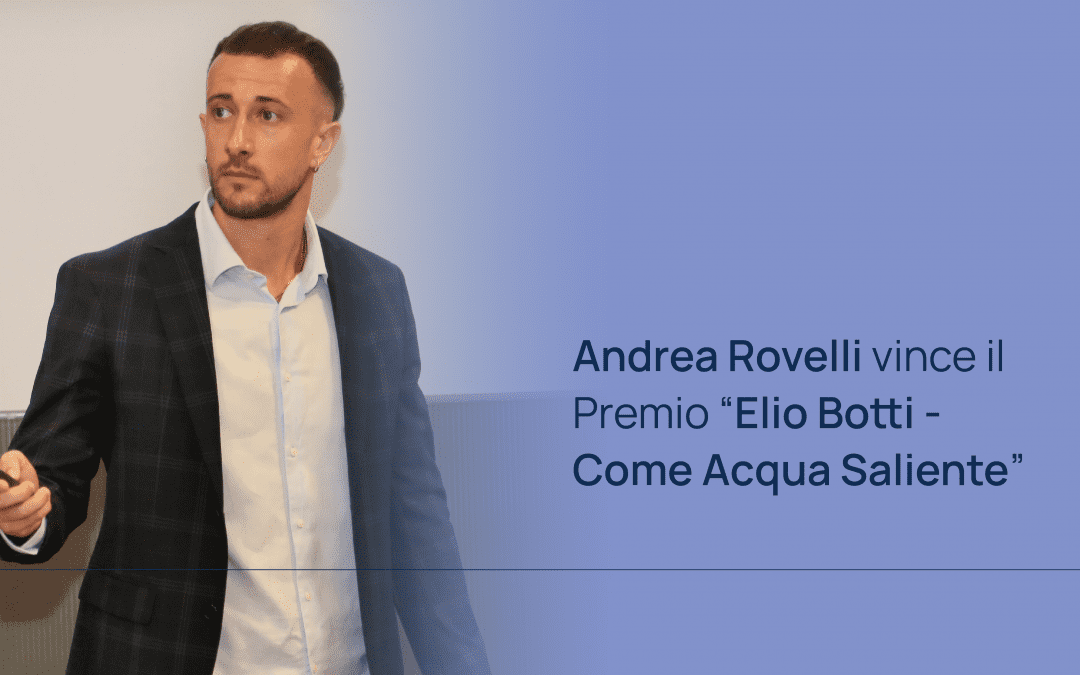 Gestione delle risorse idriche: Andrea Rovelli vince il Premio “Elio Botti – Come Acqua Saliente”
