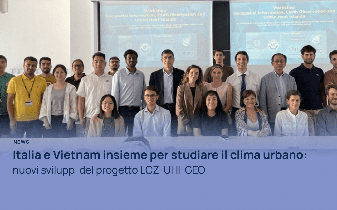 Italia e Vietnam insieme per studiare il clima urbano: nuovi sviluppi del progetto LCZ-UHI-GEO