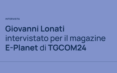 Il Prof. Giovanni Lonati intervistato per il magazine E-Planet di TGCOM24